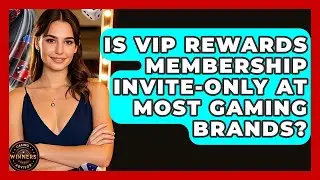 Is VIP Rewards Membership Invite-Only at Most Gaming Brands? | Casino Winners Advisor