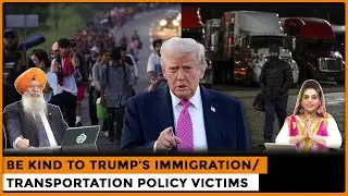 Be Kind to Trump&rsquo;s Immigration/Transportation Policy Victims | Dr. Amarjit Singh