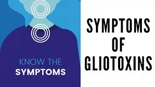 Symptoms of Gliotoxins - How Do You know You have Gliotoxins?