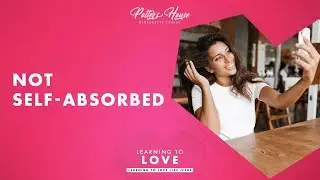 Not self-absorbed - Learning to love - Pst. Courtney Lowe