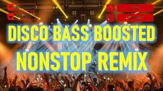 DISCO BASS BOOSTED NONSTOP REMIX