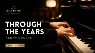 Through The Years - Kenney Rogers (Saddest Version) | Clyde Pianist
