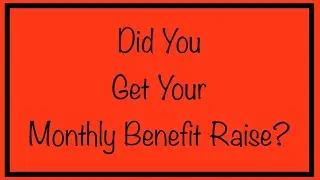 Did You Get Your Monthly Benefit Raise?