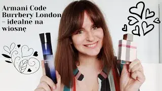 Armani Code i Burrbery London - idealne na wiosnę