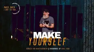 Wk 4 - Make Yourself - Hunger for Righteousness - Assurance of Real Food