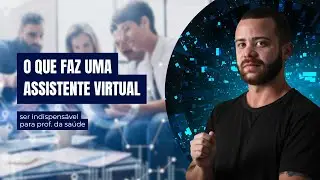 O que faz um Assistente Virtual ser INDISPENSÁVEL? (ninguém te conta isso!)