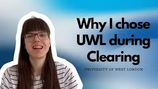 Why I chose UWL during Clearing | University of West London