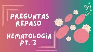 REPASO ENARM 2025/ HEMATOLOGÍA pt  3 - Preguntas generales
