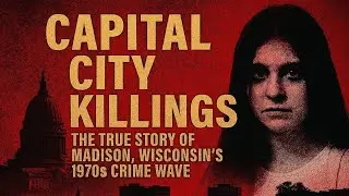 Capital City Killings: The True Story of Madison, Wisconsin's 1970s Crime Wave