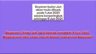 Bayaran i-Sinar Jun 2021 tamat semalam 9 Jun 2021. Bagaimana jika anda masih belum menerima bayaran?
