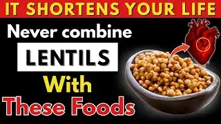 Seniors: NEVER Combine LENTILS With These Foods &ndash; Deadly Mistakes Harm Health After 50!