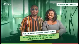 The Future of Nigerian Agriculture: What 2026 Holds for Farmers, Agripreneurs & Youth | Ep 13