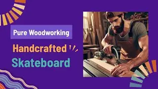 Handcrafted Skateboard: Every Cut, Every Curve, Pure Woodworking