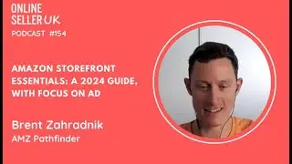 Amazon Storefront Essentials | Episode 154 #OnlineSellerUK Podcast with Brent Zahradnik
