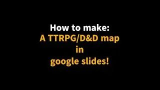 How to make a TTRPG/D&D map in google slides!