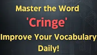 Master the Word 'Cringe' | Improve Your Vocabulary Daily!