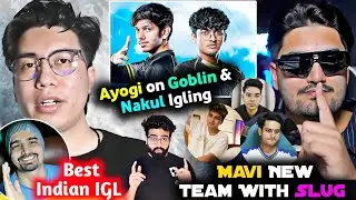 Ayogi on Goblin Improve & Nakul Igling🔥 Mavi Destroyed IGC Masiya🥵 Troll Slug😂 Mazy on Best IGL😳