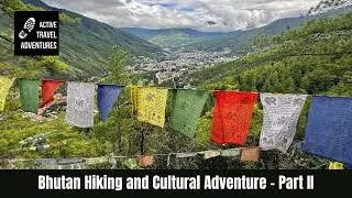 Trekking Bhutan: Himalayan Hiking & Camping plus Day Hiking Adventure (Part II)