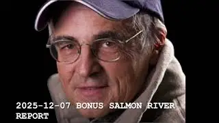 2025 12 07 Meissner Moment Bonus SALMON RIVER REPORT
