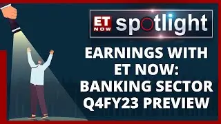 Q4FY23 Earnings Preview: What To Expect From The Banking Sector? | Earnings | ET Now Spotlight