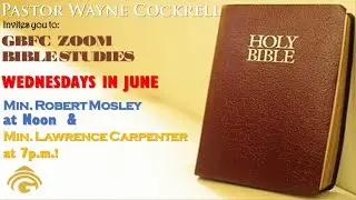 WEDNESDAY, JUNE 8 BIBLE STUDIES WITH MINISTERS MOSLEY AND CARPENTER