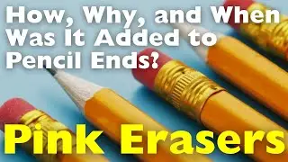 How, When, and Why Were Pink Erasers Added to Pencil Ends?