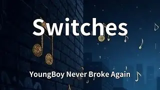 YoungBoy Never Broke Again - Switches (Lyrics)