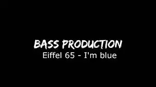 Eiffel 65 - I'm blue (Bass Boosted)