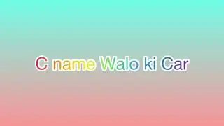 Name walo ki Car 🚘🚘