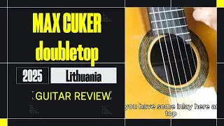 Review Max Cuker 2025 double top www.concert-classical-guitar.com