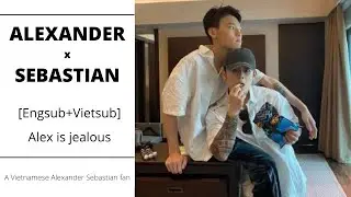 [Engsub + Vietsub] Alex is jealous (watch with full sceen)