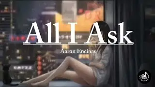 All I Ask - Adele| Lyrics  Video| Aaron Encinas- Song Cover