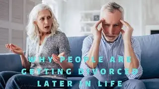 Why People Are Getting Divorced Later in Life