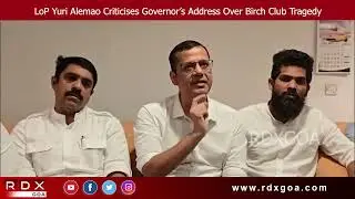 LoP Yuri Alemao Criticises Governor&rsquo;s Address Over Birch Club Tragedy