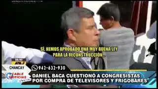 DANIEL BACA CUESTION&Oacute; A CONGRESISTAS POR COMPRA DE TELEVISORES Y FRIGOBARES