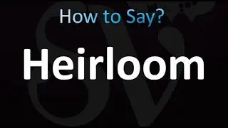 How to Pronounce Heirloom (correctly!)