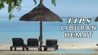 TIPS LIBURAN HEMAT, LAKUKAN INI SEBELUM LIBURAN...