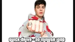 Quick Drive - Niko B - 30 MIN LOOP