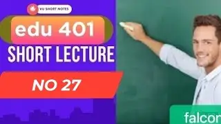 edu 401 lecture 27|edu 401 short lectures|edu 401 topic 127 to 130|edu 401 short lecture 27