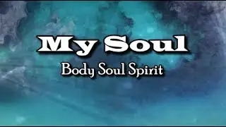 My Soul: Body Soul Spirit