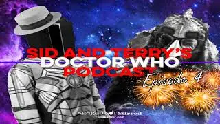 Sid and Terry's Doctor Who Podcast - Episode 4