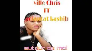 Aclantat kashib FT ville Chris -autour de moi