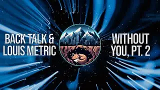 Back Talk & Louis Metric - Without You, Pt. 2
