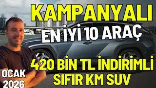 OCAK 2026 KAMPANYALI EN İYİ 10 ARA&Ccedil; | 420 BİN TL İNDİRİMLİ SIFIR KM | YILIN İLK KAMPANYALARI 