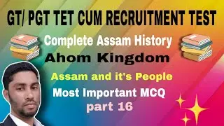 Complete Assam History (part 16)।।Ahom kingdom।। Assam& it's People।। GT/PGT TET।। by@alisir985