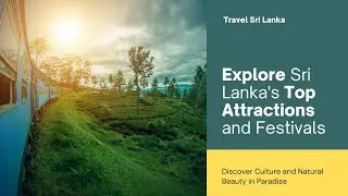 Discover the Beauty of Sri Lanka: Top Tourist Attractions & Cultural Festivals