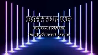 BABYMONSTER 베이비몬스터 - BATTER UP || Empty Concert Arena [USE HEADPHONES] 🎧
