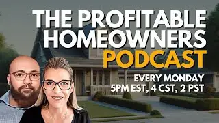 The Profitable Homeowners Podcast - EP12