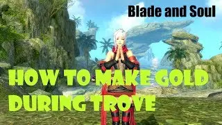 [Blade and Soul] How to Make Gold During Trove