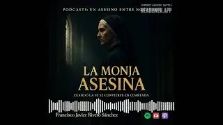 EPISODIO 23.- LA MONJA ASESINA: Cuando la fe se convierte en coartada